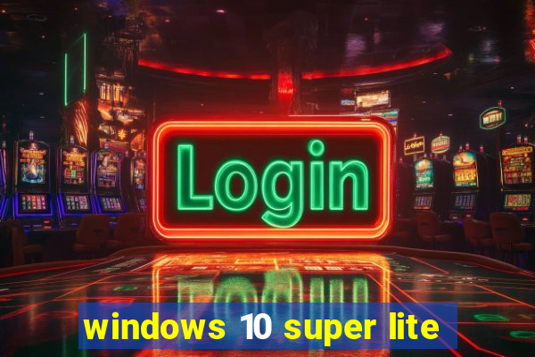 windows 10 super lite